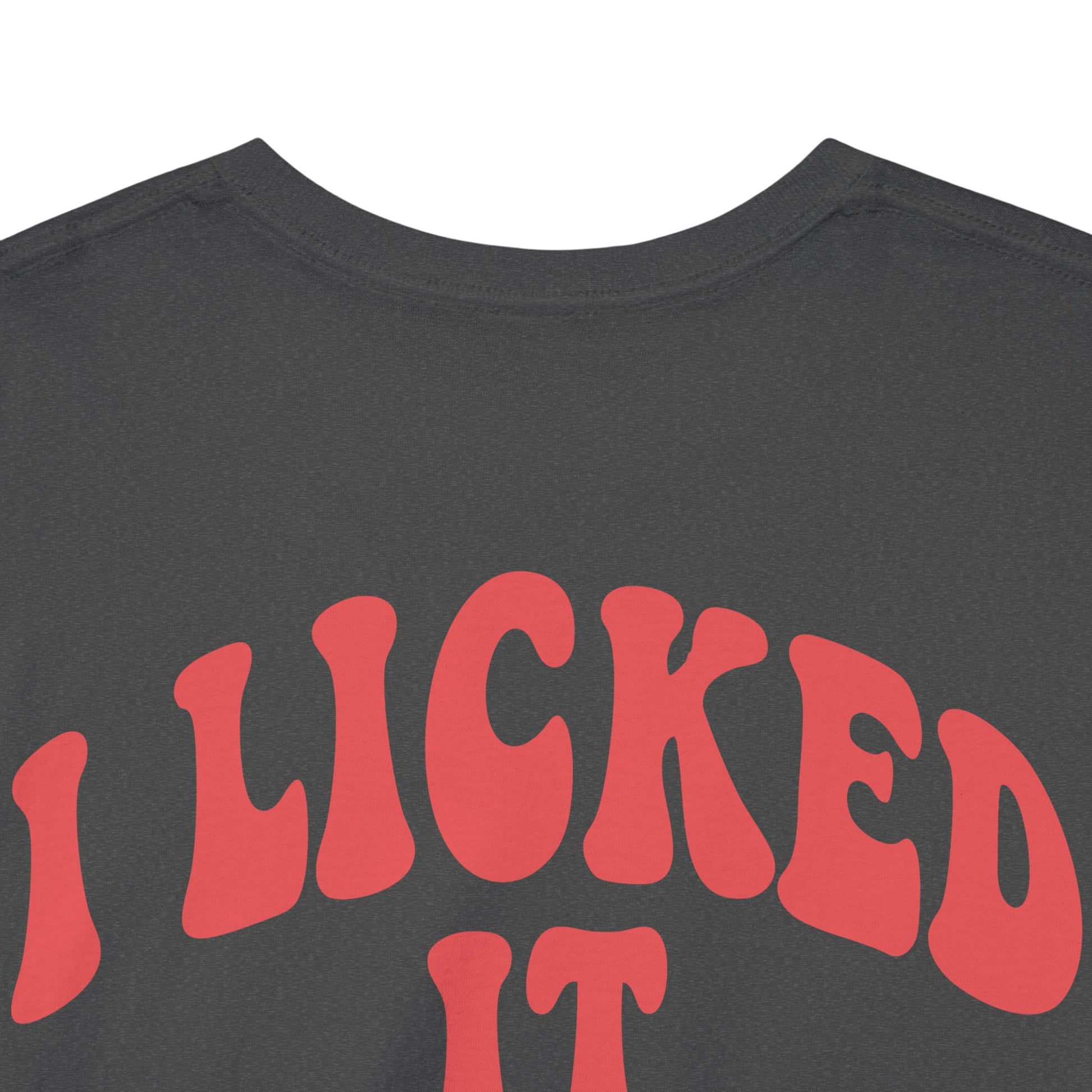 I Licked It So It's Mine – Tee