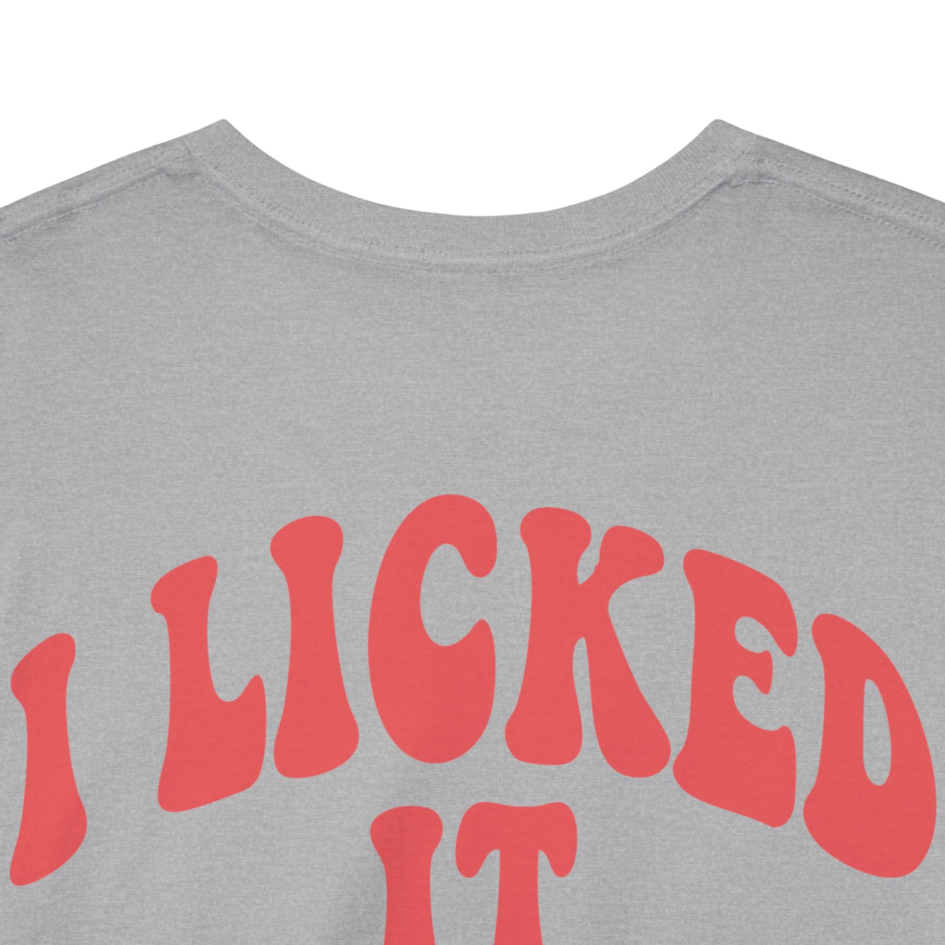 I Licked It So It's Mine – Tee