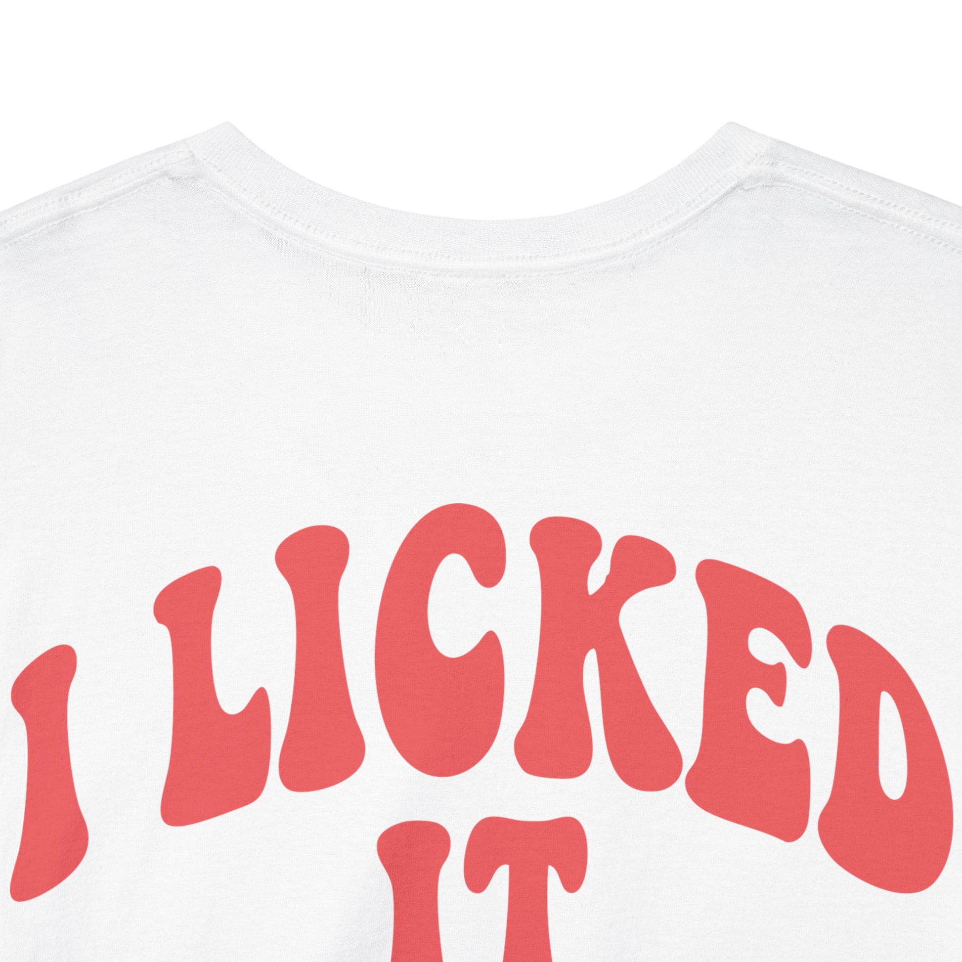 I Licked It So It's Mine – Tee