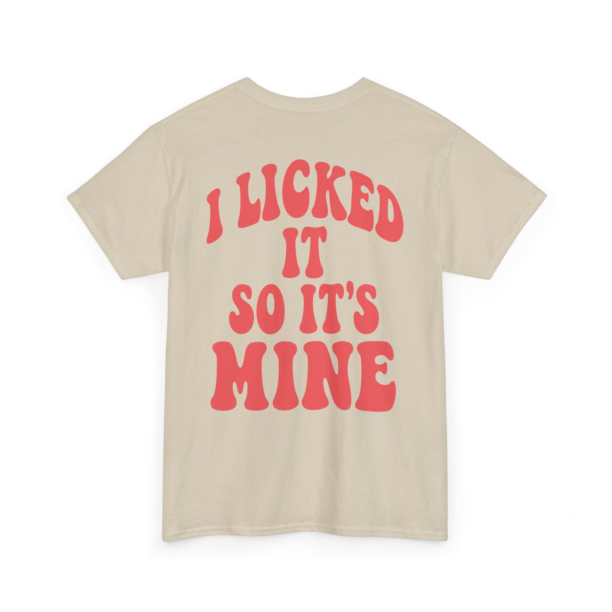 I Licked It So It's Mine – Tee